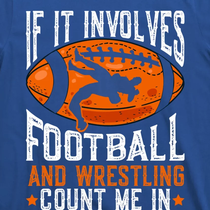 If It Involves Football And Wrestling Count Me Football Fan Gift T-Shirt