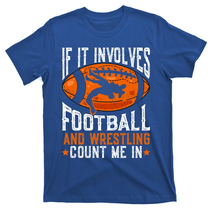 If It Involves Football And Wrestling Count Me Football Fan Gift T-Shirt