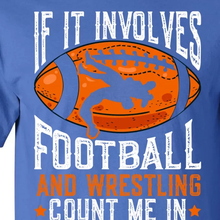 If It Involves Football And Wrestling Count Me Football Fan Gift Tall T-Shirt