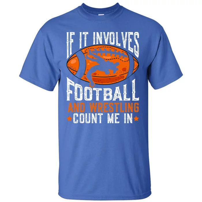 If It Involves Football And Wrestling Count Me Football Fan Gift Tall T-Shirt