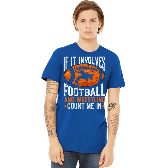 If It Involves Football And Wrestling Count Me Football Fan Gift Premium T-Shirt