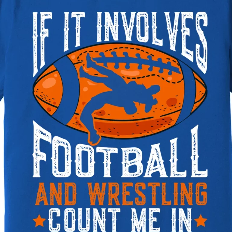 If It Involves Football And Wrestling Count Me Football Fan Gift Premium T-Shirt