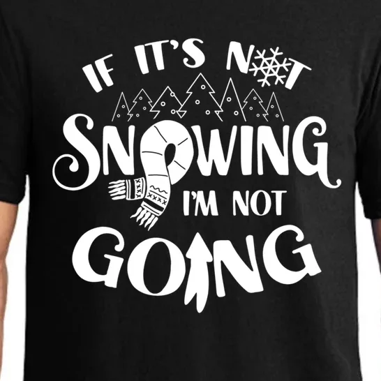 If It Is Not Snowing I Am Not Going Snow Season Winter Cold Pajama Set