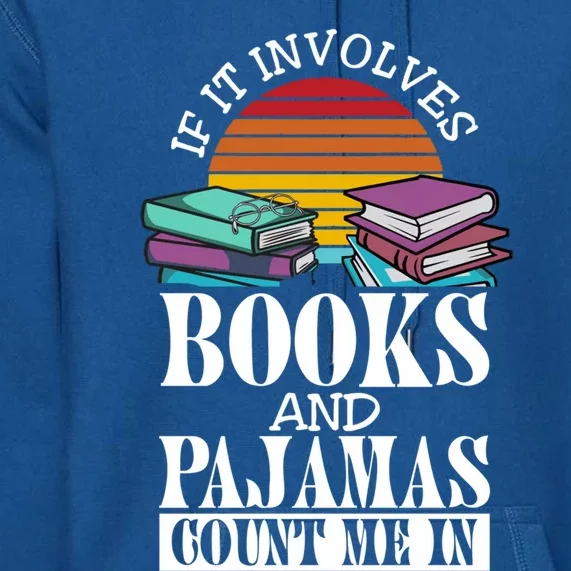 If It Involves Books And Pajamas Count Me In Book Lover Gift Premium Hoodie