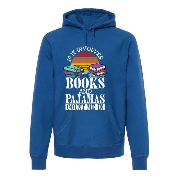 If It Involves Books And Pajamas Count Me In Book Lover Gift Premium Hoodie