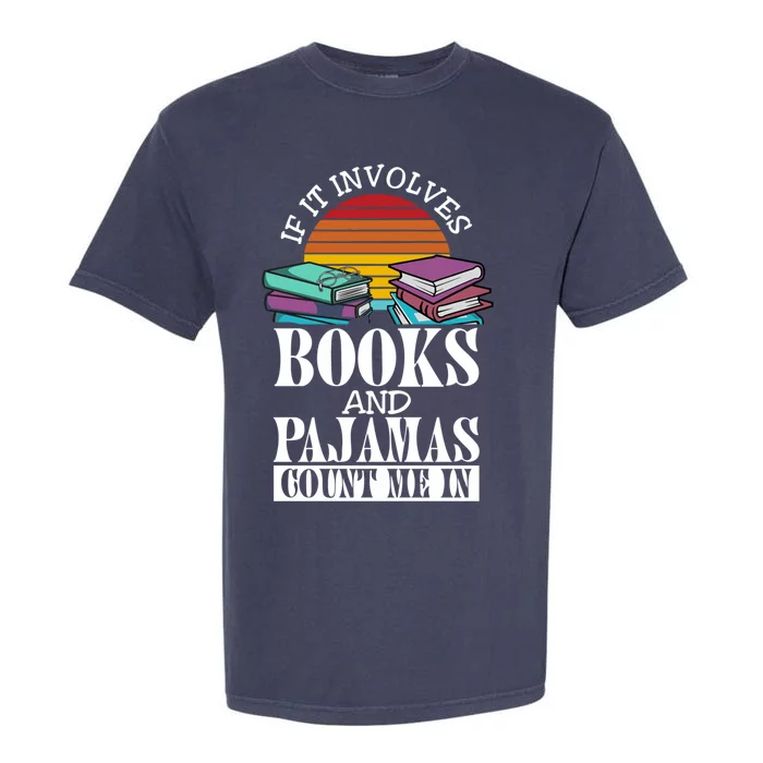 If It Involves Books And Pajamas Count Me In Book Lover Gift Garment-Dyed Heavyweight T-Shirt