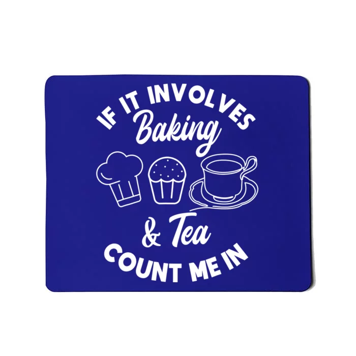 If It Involves Baking And Tea Count Me In Baker Pastry Chef Gift Mousepad