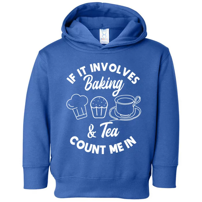 If It Involves Baking And Tea Count Me In Baker Pastry Chef Gift Toddler Hoodie