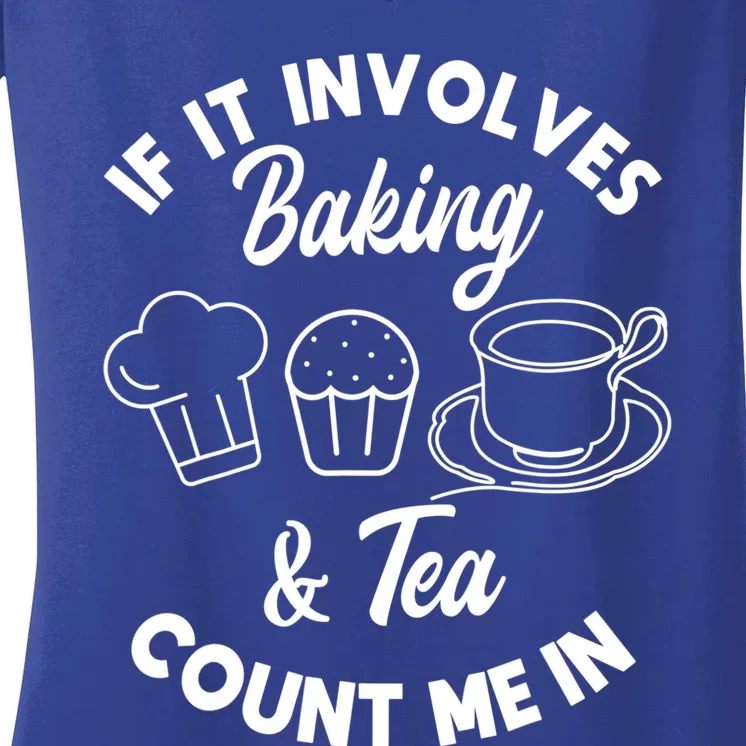 If It Involves Baking And Tea Count Me In Baker Pastry Chef Gift Women's V-Neck T-Shirt