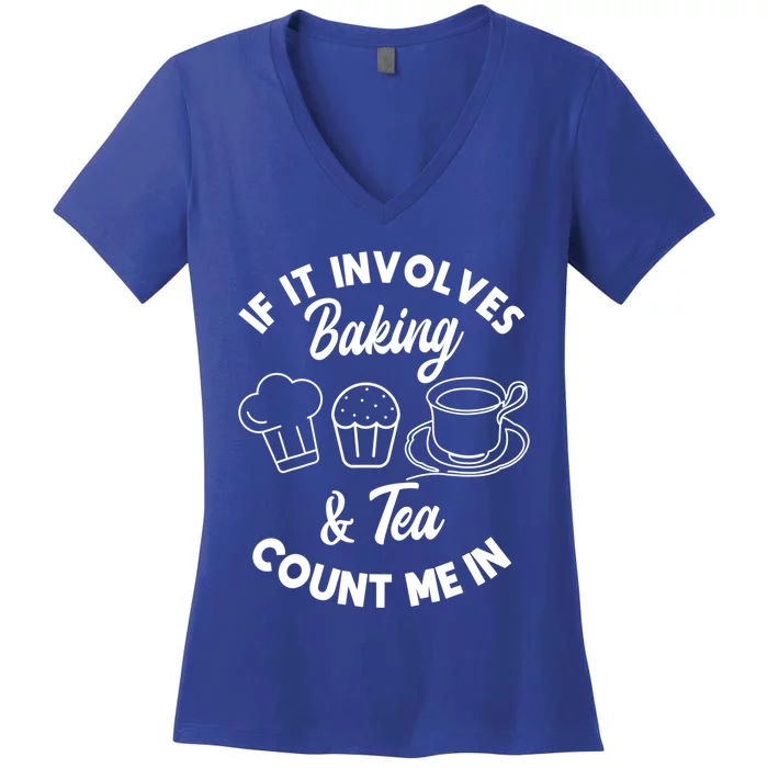 If It Involves Baking And Tea Count Me In Baker Pastry Chef Gift Women's V-Neck T-Shirt