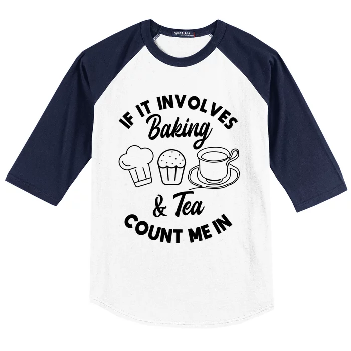 If It Involves Baking And Tea Count Me In Baker Pastry Chef Gift Baseball Sleeve Shirt