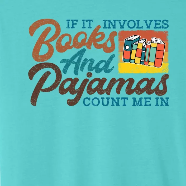 If It Involves Books And Pajamas Count Me In Book Lover Meaningful Gift ChromaSoft Performance T-Shirt