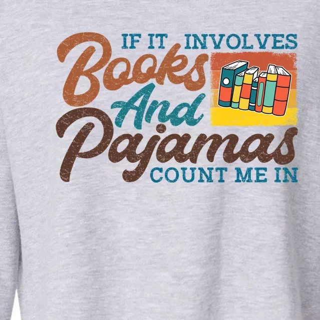 If It Involves Books And Pajamas Count Me In Book Lover Meaningful Gift Cropped Pullover Crew