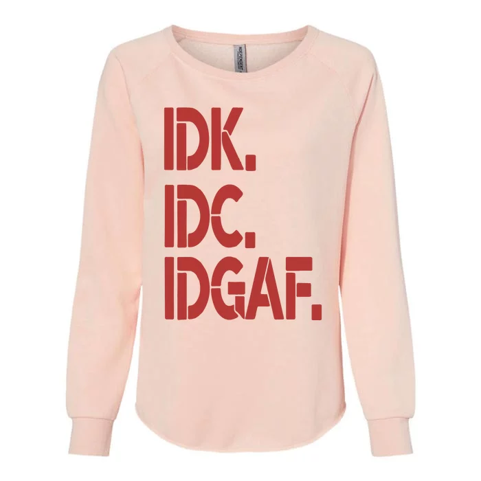 Idk Idc Idgaf Womens California Wash Sweatshirt