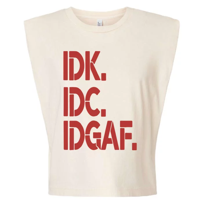 Idk Idc Idgaf Garment-Dyed Women's Muscle Tee