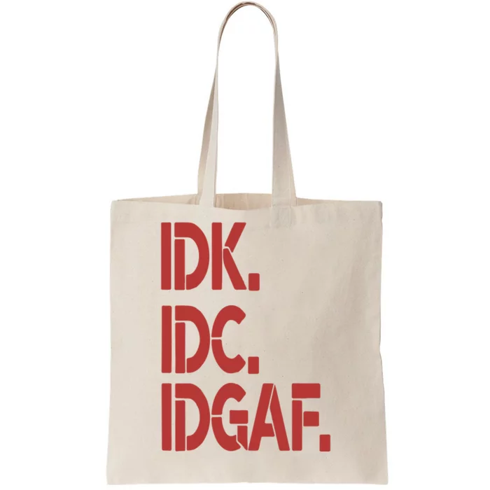 Idk Idc Idgaf Tote Bag