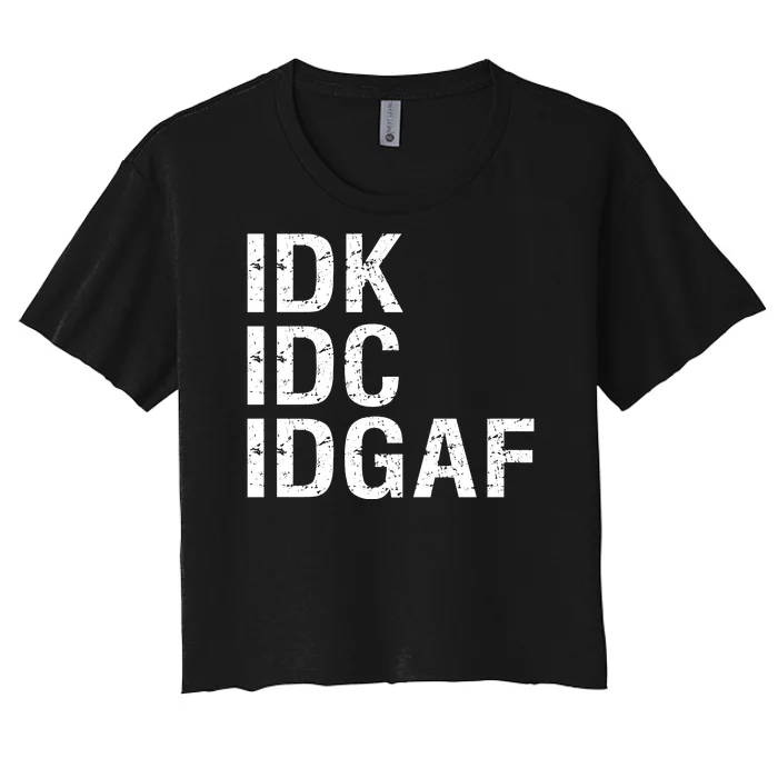 Idk Idc Idgaf Women's Crop Top Tee