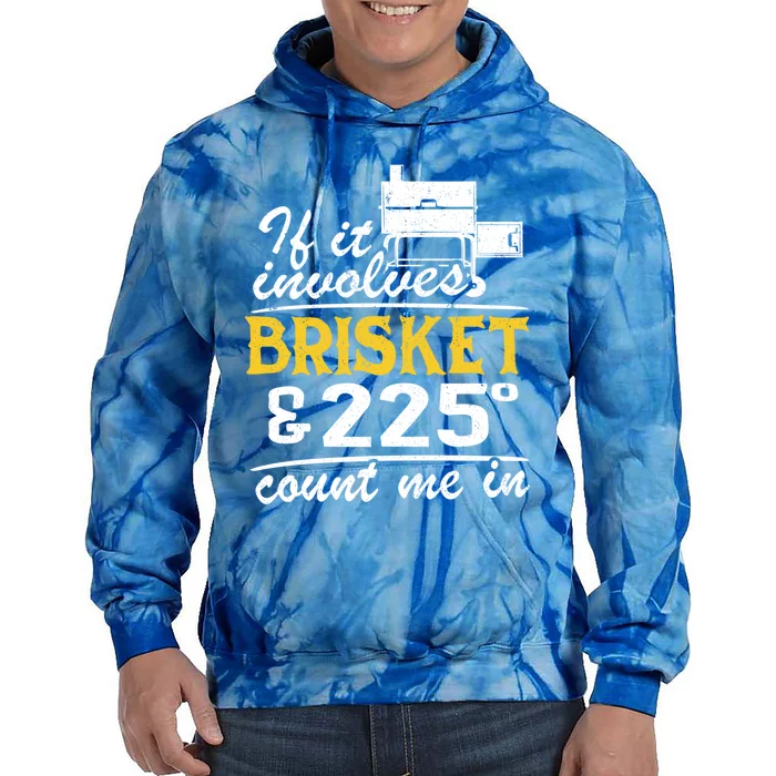 If It Involves Brisket And 225 Degrees Count Me In Meat Smoker Cute Gift Tie Dye Hoodie