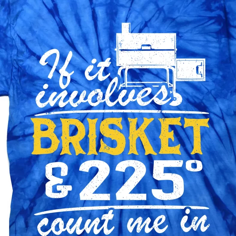 If It Involves Brisket And 225 Degrees Count Me In Meat Smoker Cute Gift Tie-Dye T-Shirt