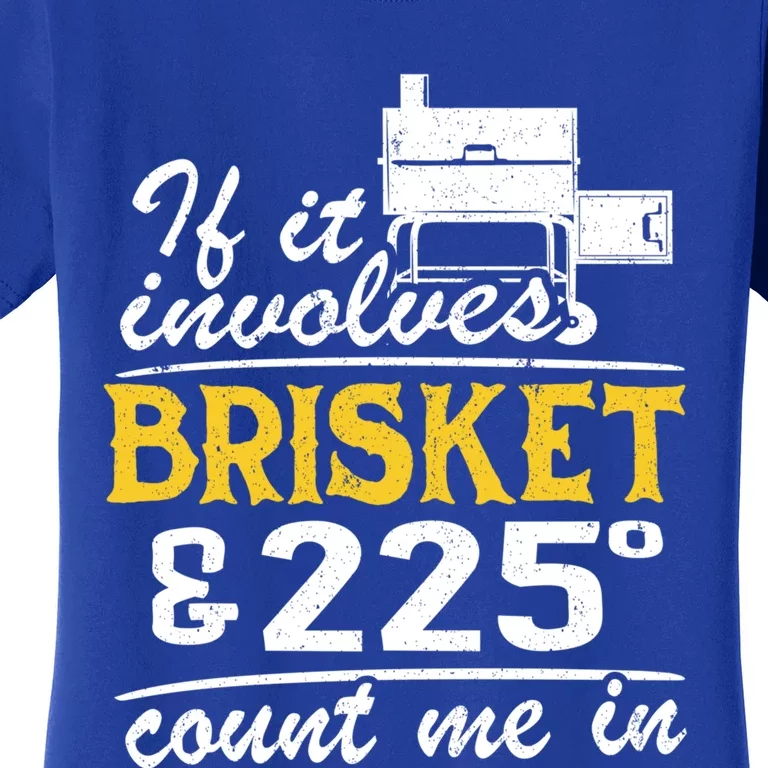 If It Involves Brisket And 225 Degrees Count Me In Meat Smoker Cute Gift Women's T-Shirt