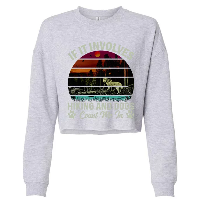 If It Involves Hiking And Dogs Count Me In Mountains Adventure Retro Vintage Cropped Pullover Crew