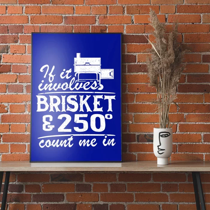 If It Involves Brisket And 250 Degrees Count Me In Meat Smoker Cool Gift Poster