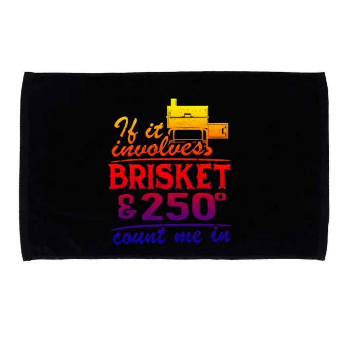 If It Involves Brisket And 250 Degrees Count Me In Meat Smoker Cute Gift Microfiber Hand Towel