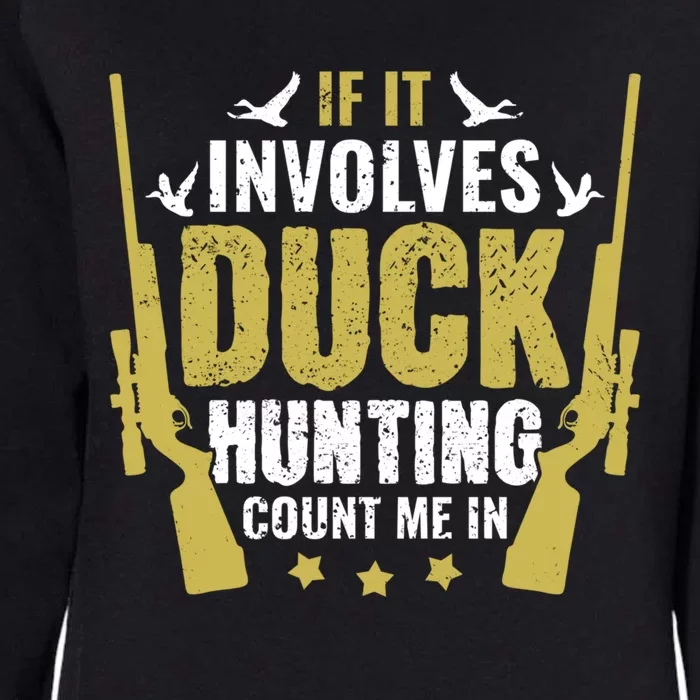 If It Involves Duck Hunting Count Me In Duck Hunter Great Gift Womens California Wash Sweatshirt