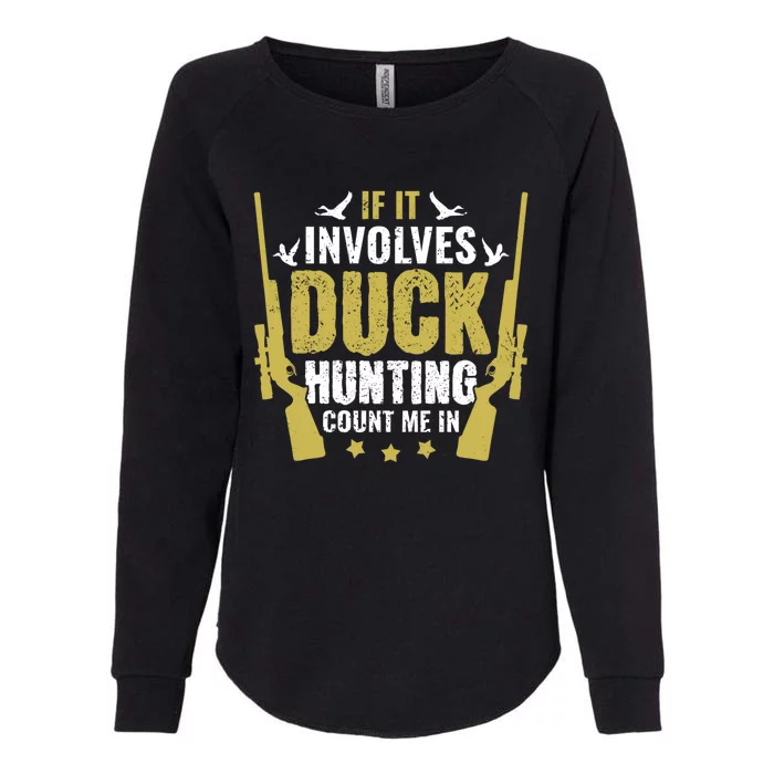 If It Involves Duck Hunting Count Me In Duck Hunter Great Gift Womens California Wash Sweatshirt