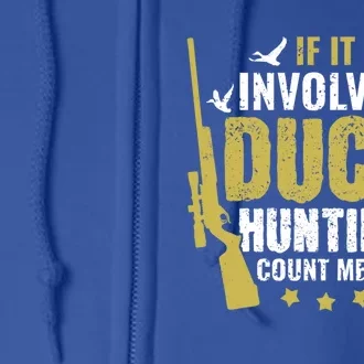 If It Involves Duck Hunting Count Me In Duck Hunter Great Gift Full Zip Hoodie