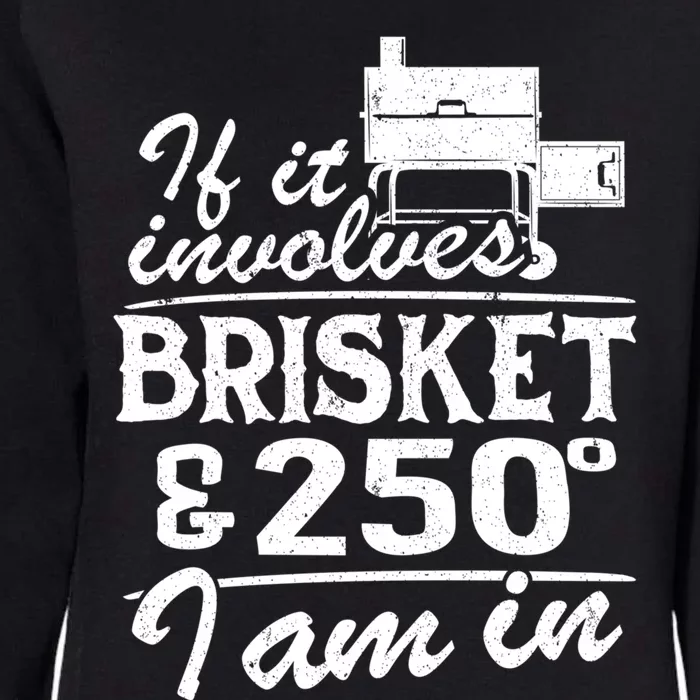 If It Involves Brisket And 250 Degrees I Am In Bbq Meat Smoker Gift Womens California Wash Sweatshirt