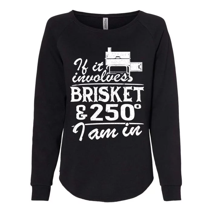 If It Involves Brisket And 250 Degrees I Am In Bbq Meat Smoker Gift Womens California Wash Sweatshirt