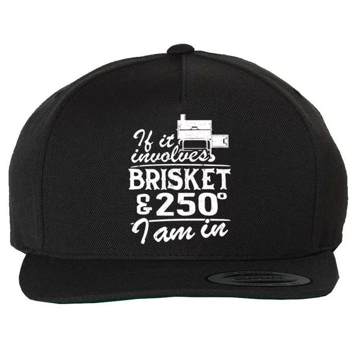 If It Involves Brisket And 250 Degrees I Am In Bbq Meat Smoker Gift Wool Snapback Cap