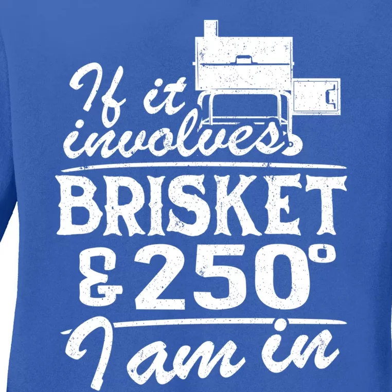 If It Involves Brisket And 250 Degrees I Am In Bbq Meat Smoker Gift Ladies Long Sleeve Shirt