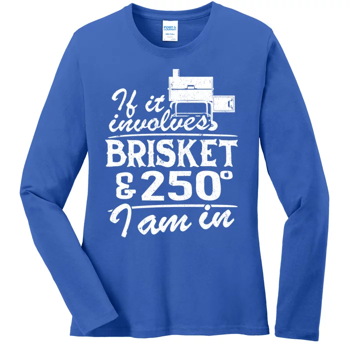 If It Involves Brisket And 250 Degrees I Am In Bbq Meat Smoker Gift Ladies Long Sleeve Shirt