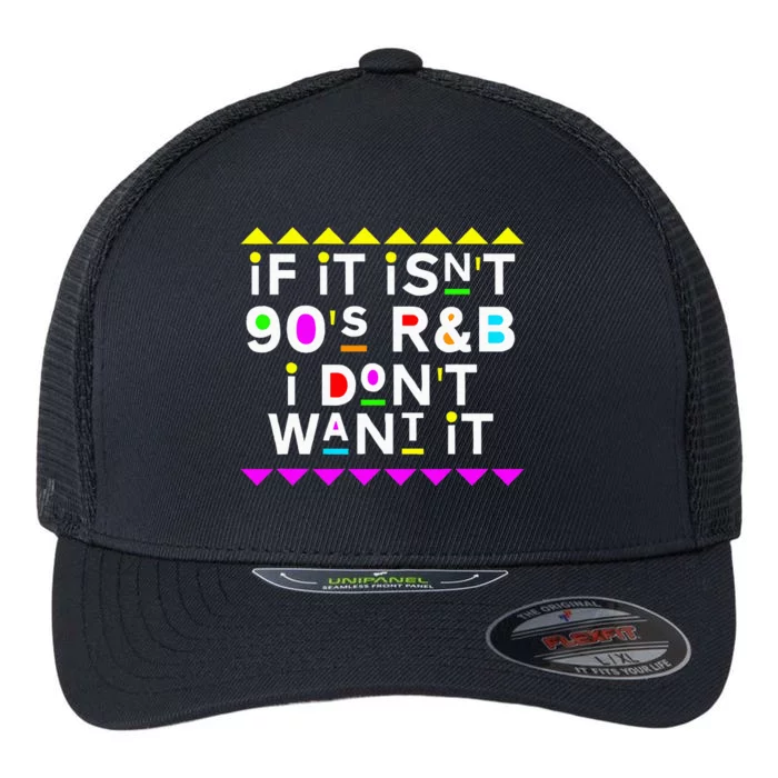 If It IsnT 90S R&B I DonT Want It Flexfit Unipanel Trucker Cap