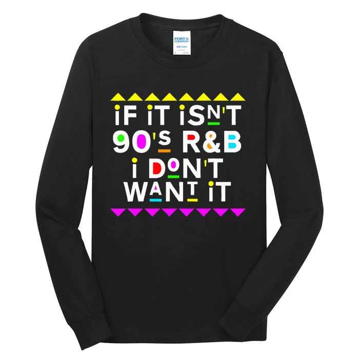 If It IsnT 90S R&B I DonT Want It Tall Long Sleeve T-Shirt