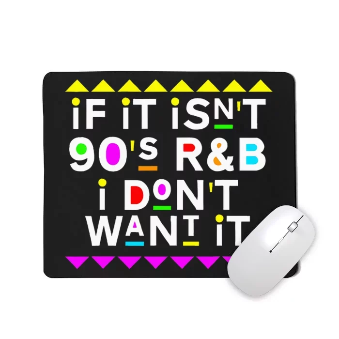 If It IsnT 90S R&B I DonT Want It Mousepad