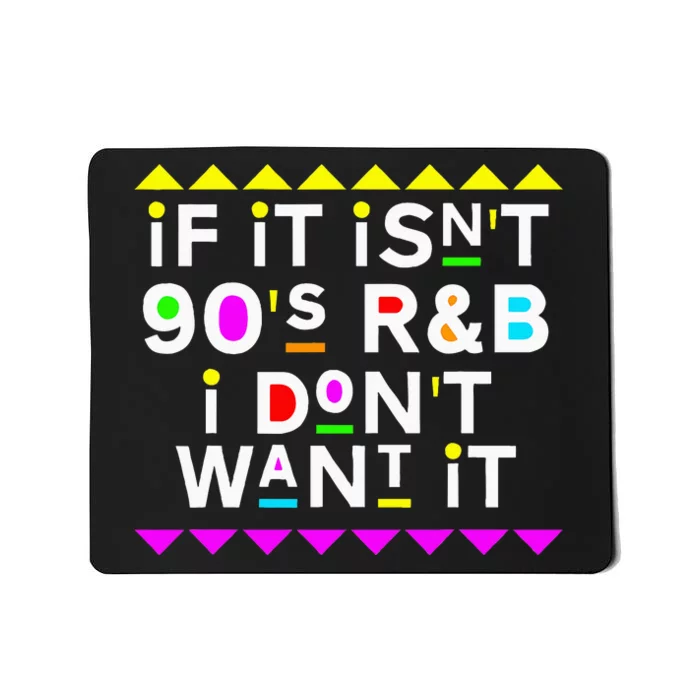 If It IsnT 90S R&B I DonT Want It Mousepad