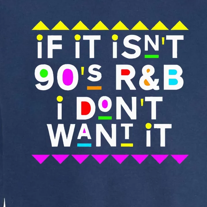 If It IsnT 90S R&B I DonT Want It Garment-Dyed Sweatshirt