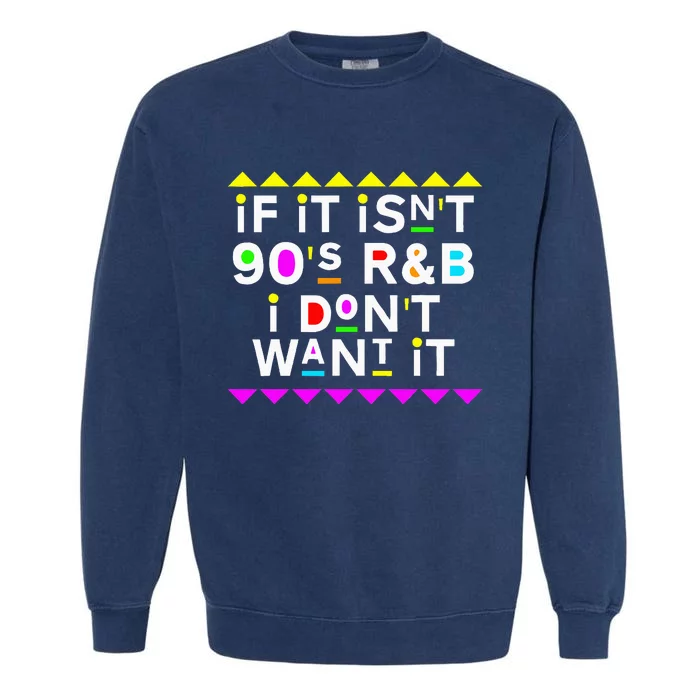 If It IsnT 90S R&B I DonT Want It Garment-Dyed Sweatshirt