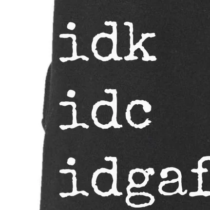 Idk Idc Idgaf Funny Sassy I Dont Care Everyday Doggie 3-End Fleece Hoodie