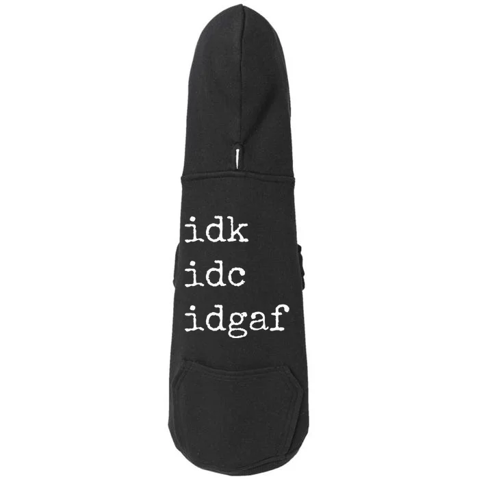 Idk Idc Idgaf Funny Sassy I Dont Care Everyday Doggie 3-End Fleece Hoodie