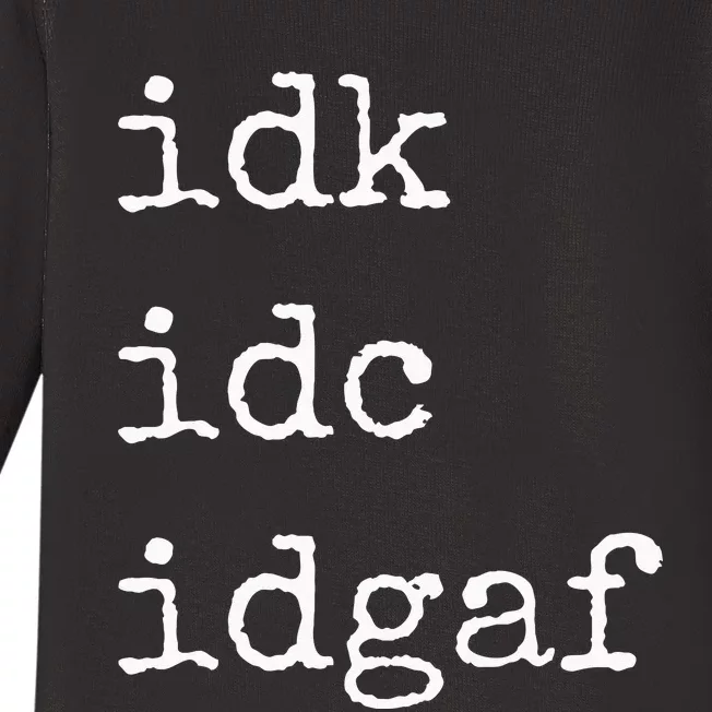 Idk Idc Idgaf Funny Sassy I Dont Care Everyday Baby Long Sleeve Bodysuit