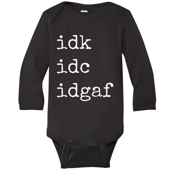 Idk Idc Idgaf Funny Sassy I Dont Care Everyday Baby Long Sleeve Bodysuit