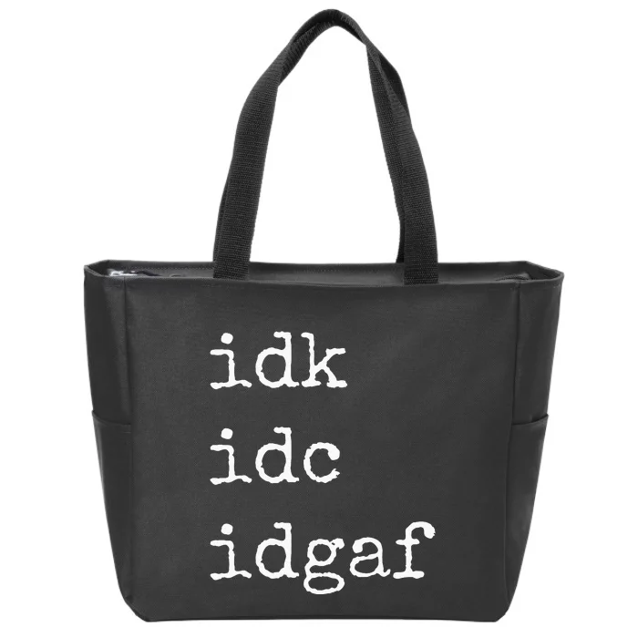 Idk Idc Idgaf Funny Sassy I Dont Care Everyday Zip Tote Bag