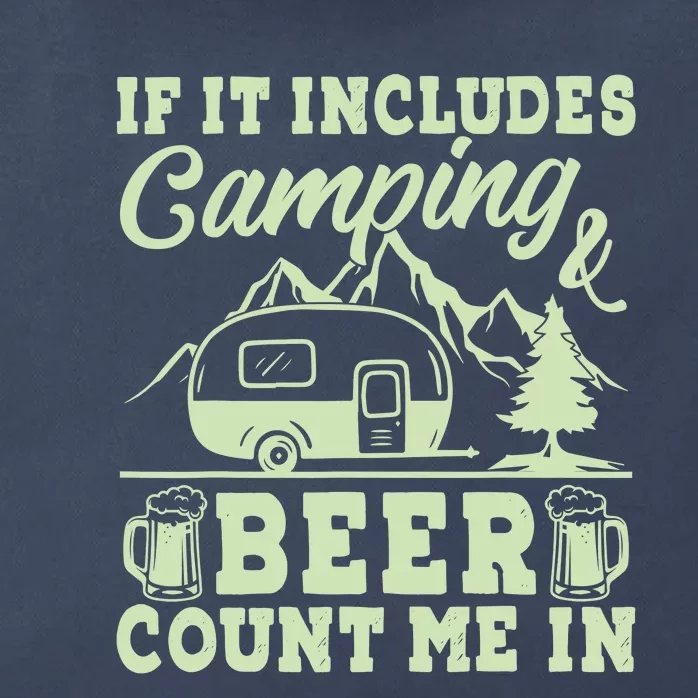 If It Includes Camping And Beer Count Me In Camper Zip Tote Bag