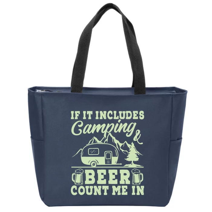 If It Includes Camping And Beer Count Me In Camper Zip Tote Bag