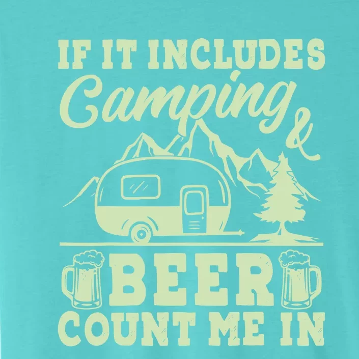 If It Includes Camping And Beer Count Me In Camper ChromaSoft Performance T-Shirt