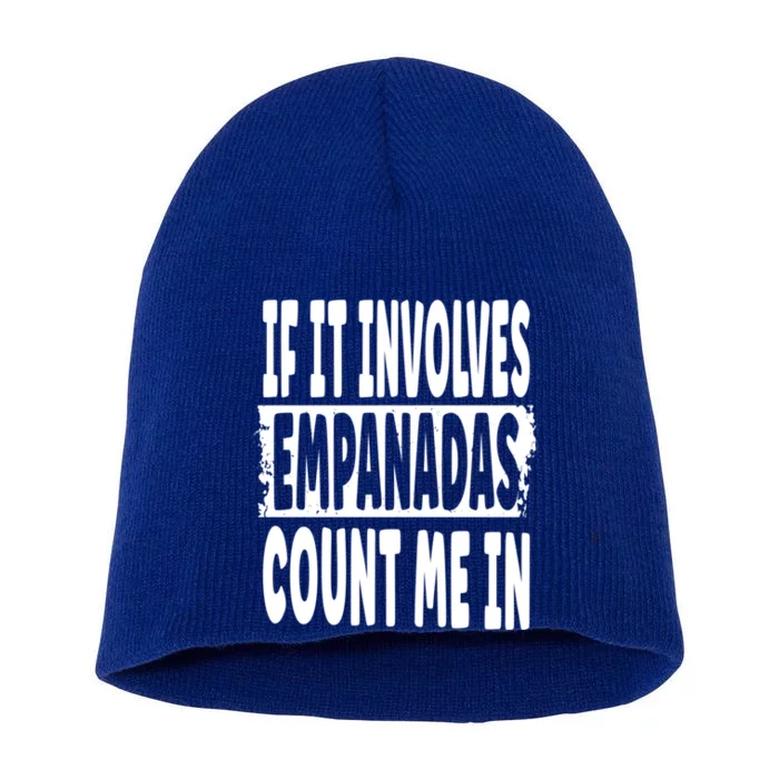 If It Involves Empanadas Count Me In Gift Short Acrylic Beanie